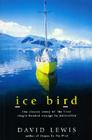 Ice Bird: The Classic Story of the First Single-Handed Voyage to Antarctica By David Lewis Cover Image