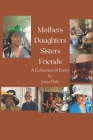 Mothers, Daughters, Sisters, Friends: A Collection Of Poetry Cover Image