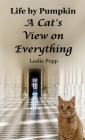 Life by Pumpkin: A Cat's View on Everything By Leslie Popp Cover Image