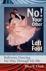 No! Your Other Left Foot: Ballroom Dancing My Way Through My 60s Cover Image