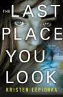 The Last Place You Look: A Mystery (Roxane Weary #1) By Kristen Lepionka Cover Image