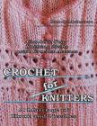 Crochet for Knitters: The Marriage of Hook and Needles By Rita De Maintenon Cover Image