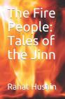The Fire People: Tales of the Jinn By Rahat Husain Cover Image