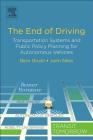 The End of Driving: Transportation Systems and Public Policy Planning for Autonomous Vehicles By Bern Grush, John Niles Cover Image