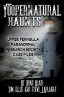 Yoopernatural Haunts: Upper Peninsula Paranormal Research Society Case Files By Brad Blair, Tim Ellis, Steve Laplaunt Cover Image
