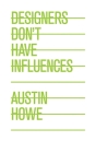 Designers Don't Have Influences By Austin Howe Cover Image
