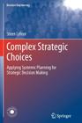 Complex Strategic Choices: Applying Systemic Planning for Strategic Decision Making (Decision Engineering) Cover Image