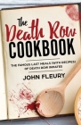 The Death Row Cookbook: The Famous Last Meals (with Recipes) of Death Row Inmates Cover Image