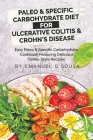 Paleo & Specific Carbohydrate Diet for Ulcerative Colitis & Crohn's Disease: Easy Paleo and Specific Carbohydrate Cookbook Featuring Delicious Family- By Emanuel D'Sousa Cover Image