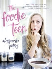 The Foodie Teen By Alessandra Peters Cover Image