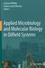 Applied Microbiology and Molecular Biology in Oilfield Systems: Proceedings from the International Symposium on Applied Microbiology and Molecular Bio By Corinne Whitby (Editor), Torben Lund Skovhus (Editor) Cover Image