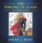 The Throne of Glass Coloring Book By Sarah J. Maas, Yvonne Gilbert (Illustrator), John Howe (Illustrator), Craig Phillips (Illustrator) Cover Image