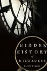 Hidden History of Milwaukee (Hidden History Of...) Cover Image