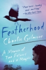 Featherhood: A Memoir of Two Fathers and a Magpie By Charlie Gilmour Cover Image