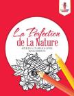 La Perfection de La Nature: Adultes Coloriage Livre Roses Edition By Coloring Bandit Cover Image