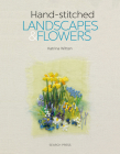 Handstitched Landscapes and Flowers: 10 Charming Embroidery Projects with Templates Cover Image