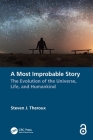 A Most Improbable Story: The Evolution of the Universe, Life, and Humankind By Steven J. Theroux Cover Image