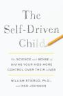 The Self-Driven Child: The Science and Sense of Giving Your Kids More Control Over Their Lives By William Stixrud, Ned Johnson Cover Image