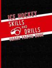 Ice Hockey Skills and Drills Coach Tactic Book: A Notebook for Coaches to Create Unique Drills for Teams Cover Image