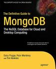 The Definitive Guide to MongoDB: The Nosql Database for Cloud and Desktop Computing (Expert's Voice in Open Source) By Peter Membrey, Eelco Plugge, Duptim Hawkins Cover Image
