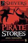 Pirate Stories: 10 Bad and Dangerous Pirate Stories (Shivers) By John Townsend Cover Image