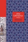 After Callimachus: Poems (Lockert Library of Poetry in Translation #151) By Stephanie Burt, Mark Payne (Contribution by) Cover Image