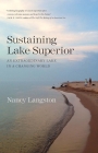 Sustaining Lake Superior: An Extraordinary Lake in a Changing World By Nancy Langston Cover Image
