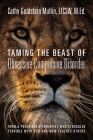 Taming the Beast of Obsessive Compulsive Disorder: From a Psychiatric Therapist Who Struggled Terribly with OCD and Now Teaches Others By M. Ed Cathy Mullin Licsw Cover Image