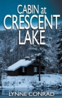 Cabin at Crescent Lake By Lynne Conrad Cover Image