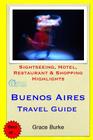 Buenos Aires Travel Guide: Sightseeing, Hotel, Restaurant & Shopping Highlights By Grace Burke Cover Image