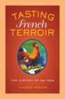 Tasting French Terroir: The History of an Idea (California Studies in Food and Culture #54) By Thomas Parker Cover Image