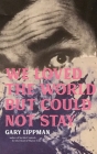 We Loved the World But Could Not Stay: A Collection of One-Sentence Stories By Gary Lippman Cover Image