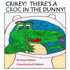 Crikey! There's a Croc in the Dunny! By Tracey Diddams, Sorell Diddams (Illustrator) Cover Image