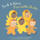 Senk Ti Kàna/Five Little Ducks By Annie Kubler (Illustrator), Sarah Dellow (Illustrator), The Language Banc (Translator) Cover Image