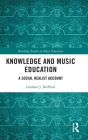 Knowledge and Music Education: A Social Realist Account (Routledge Studies in Music Education) Cover Image