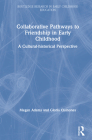 Collaborative Pathways to Friendship in Early Childhood: A Cultural-historical Perspective (Routledge Research in Early Childhood Education) Cover Image