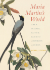 Maria Martin's World: Art and Science, Faith and Family in Audubon’s America By Debra J. Lindsay Cover Image