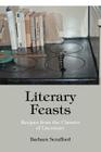 Literary Feasts: Recipes from the Classics of Literature By Barbara Scrafford Cover Image