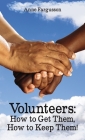 Volunteers: How to Get Them, How to Keep Them! By Anne Fargusson Cover Image