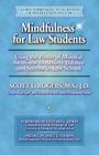 Mindfulness for Law Students: Using the Power of Mindfulness to Achieve Balance and Success in Law School By Scott L. Rogers M. S. Cover Image