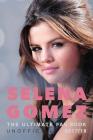 Selena Gomez: The Ultimate Unofficial Selena Gomez Fan Book 2017/18: Selena Gomez Quiz, Facts, Quotes and Photos Cover Image