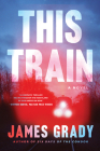 This Train: A Novel By James Grady Cover Image
