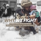Why We Fight: Soldiers, Sailors, Airmen and Marines Talk About America, Service, Family and Freedom Cover Image