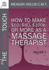 More of the Magic Touch: How to Make $60, $80, $100,000 or More as a Massage Therapist: Volume 1 By Meagan Holub, Eric Brown (Contribution by), Laura Allen (Contribution by) Cover Image