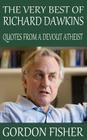 The Very Best of Richard Dawkins: Quotes from a Devout Atheist By Gordon Fisher Cover Image