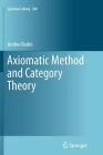 Axiomatic Method and Category Theory (Synthese Library #364) By Andrei Rodin Cover Image