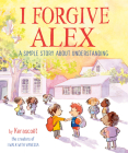 I Forgive Alex: A Simple Story About Understanding Cover Image