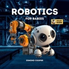 Robotics for Babies: A Simple Introduction to Robotics for Babies, Toddlers, Kids and Young Children By Esmond Cooper Cover Image
