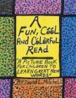 A Fun, Cool and Colorful Read: '' a Picture Book for Children to Learn Great New Words'' By David L. Mitchell Cover Image