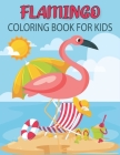 Flamingo Coloring Book For Kids: Fun Children's Flamingo Gift or Present for Kids & Toddlers Cover Image